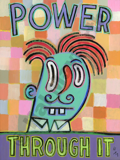 Humorous inspirational print Power Through Itby greater Boston artist Hal Mayforth