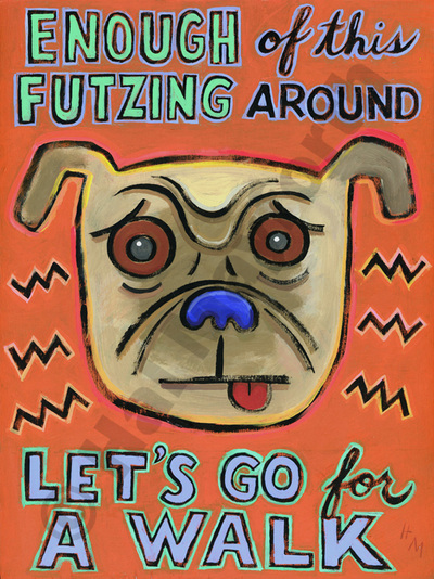 Humorous dog print Enough of this Futzing Around, Let's Go for a Walk by greater Boston area artist Hal Mayforth