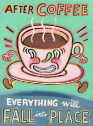 Humorous coffee print After Coffee Everything Will Fall into Place