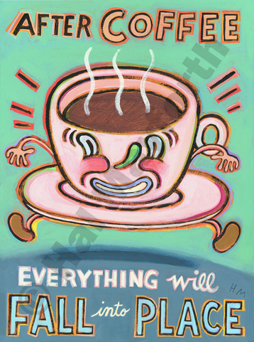 Humorous coffee print After Coffee, Everything Will Fall into Place
