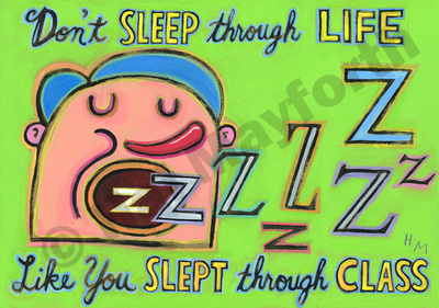 Humorous print Don't Sleep Through Life Like You Slept Through Class