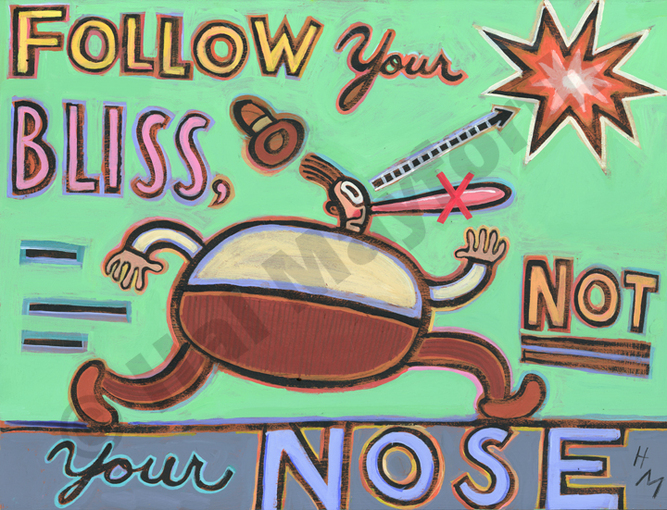 Humorous inspirational print Follow Your Bliss, Not Your Nose