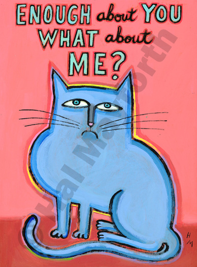Humorous cat print Enough About You, What About Me