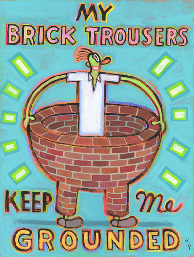 Humorous print My Brick Trousers keep Me Grounded