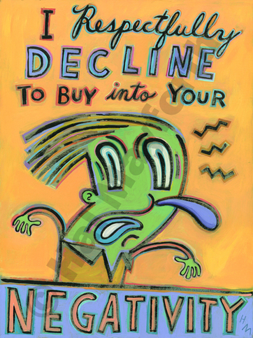 Humorous print I Respectfully Decline to Buy into Your Negativity