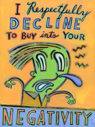 Humorous print I Respectfully Decline to Buy into Your Negativity 
