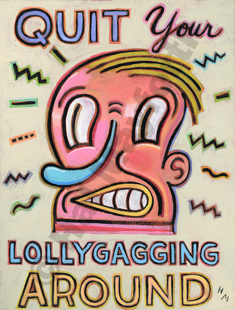 Humorous print Quit Your Lollygagging Aroundby greater Boston artist Hal Mayforth